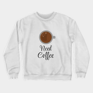 need coffee! Crewneck Sweatshirt